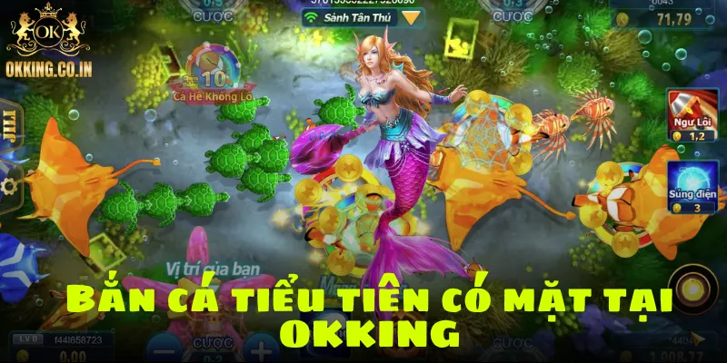 Bắn cá tiểu tiên có mặt tại OKKING