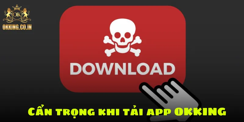 Cẩn trọng khi tải app OKKING