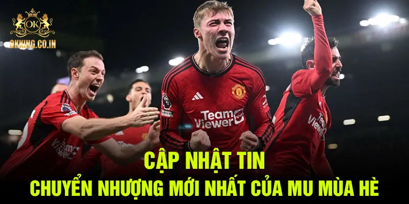 Cập nhật tin chuyển nhượng mới nhất của MU mùa hè