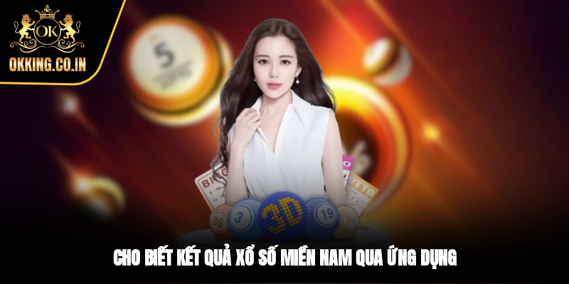 Cho biết kết quả xổ số miền Nam qua ứng dụng