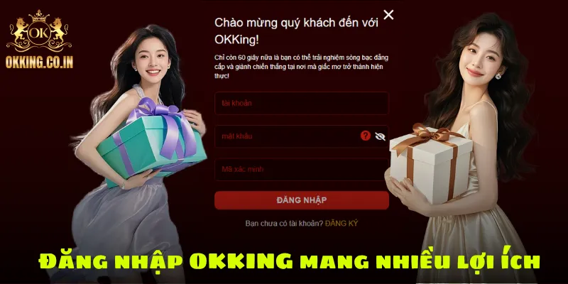 Đăng nhập OKKING mang nhiều lợi ích