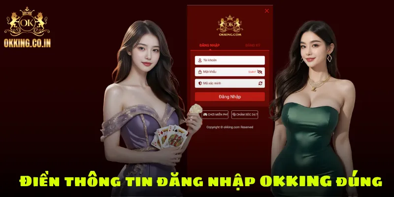 Điền thông tin đăng nhập OKKING đúng