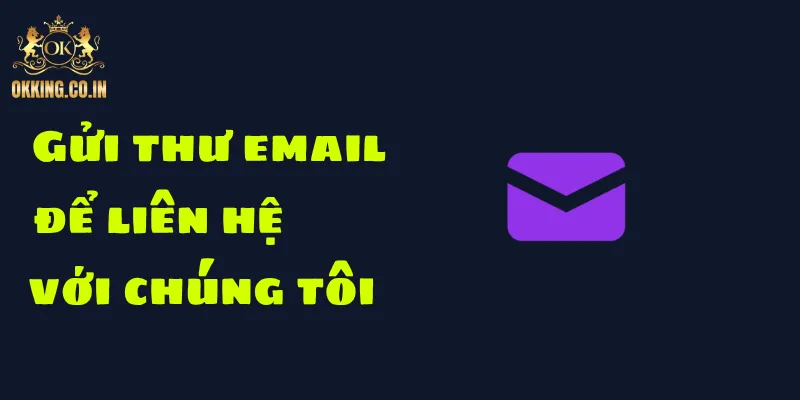 Gửi thư email để liên hệ với chúng tôi