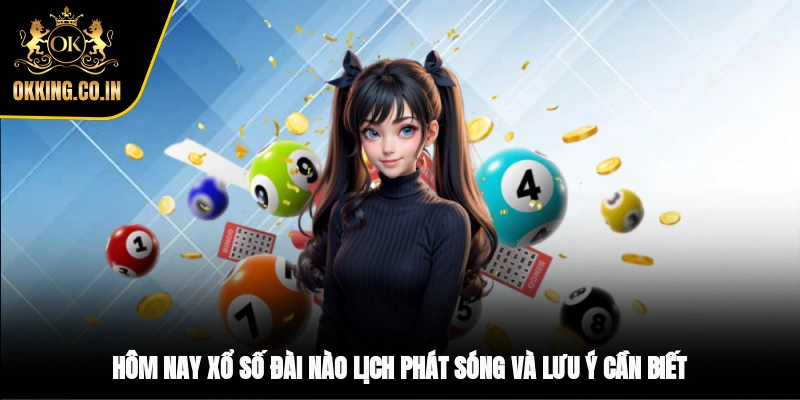 Hôm nay xổ số đài nào