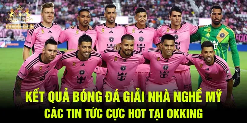 Kết quả bóng đá giải nhà nghề Mỹ