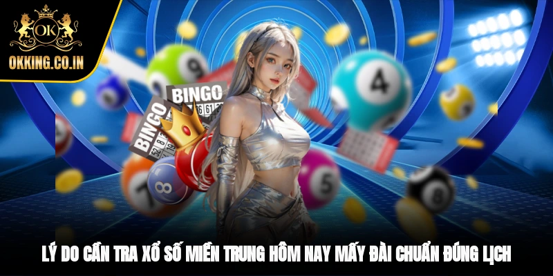 Lý do cần tra xổ số miền Trung hôm nay mấy đài chuẩn, đúng lịch