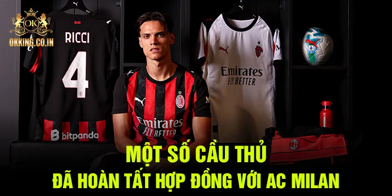 Một số cầu thủ đã hoàn tất hợp đồng với AC Milan