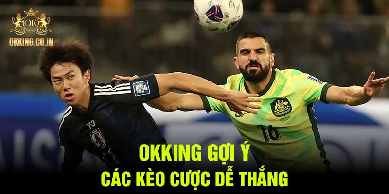 OKKING gợi ý các kèo cược dễ thắng
