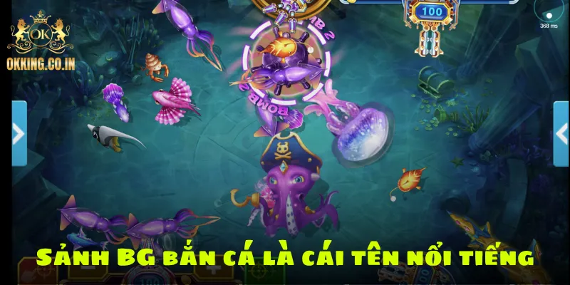 Sảnh BG bắn cá là cái tên nổi tiếng