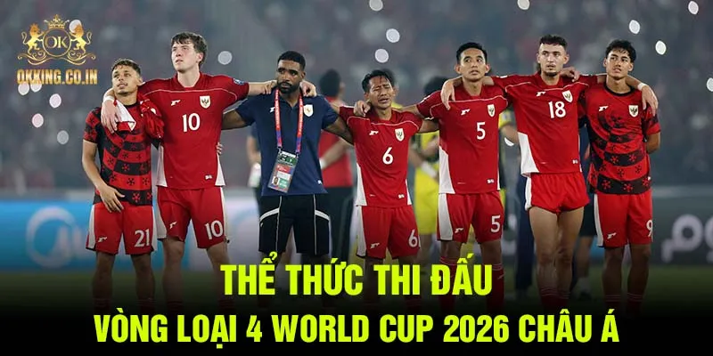 Thể thức thi đấu vòng loại 4 World Cup 2026 châu A