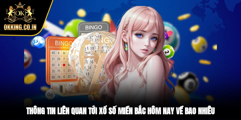 Thông tin liên quan tới xổ số miền Bắc hôm nay về bao nhiêu
