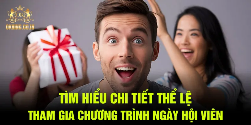 Tìm hiểu chi tiết thể lệ tham gia chương trình ngày hội viên