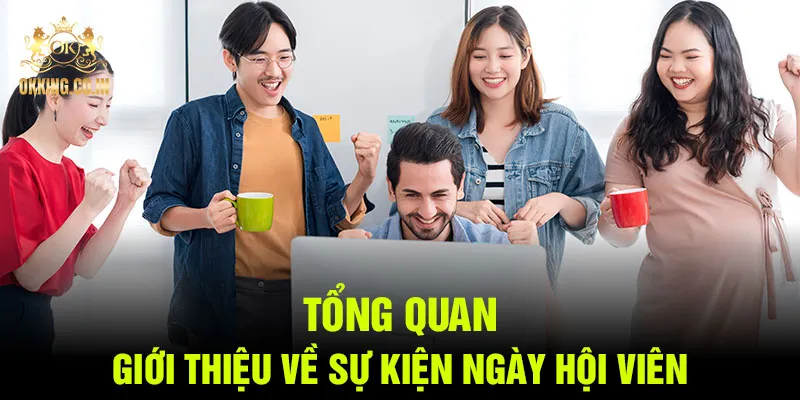 Tổng quan giới thiệu về sự kiện ngày hội viên