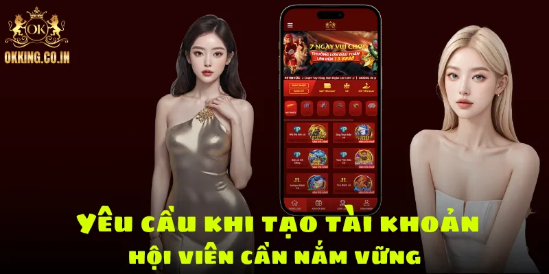 Yêu cầu khi tạo tài khoản hội viên cần nắm vững
