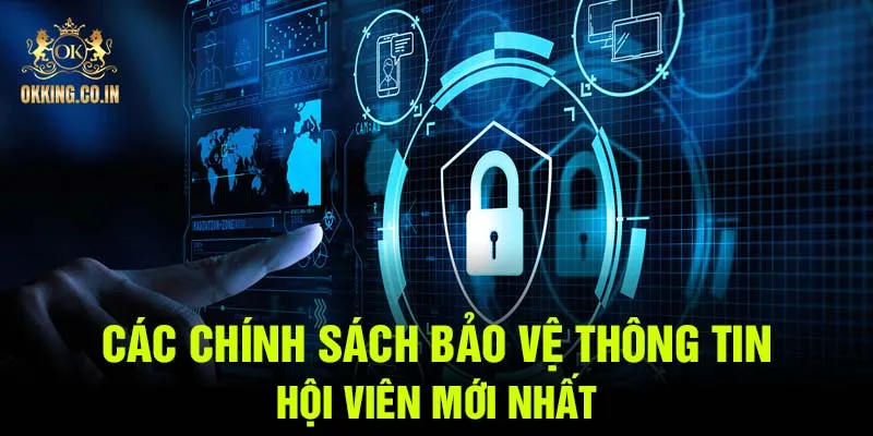 Các chính sách bảo vệ thông tin hội viên mới nhất