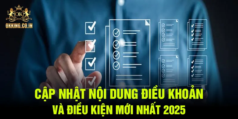 Cập nhật nội dung điều khoản và điều kiện mới nhất 2025